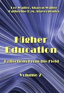 "Higher Education: Reflections From the Field. Volume 2" ed. by Lee Waller, Sharon Waller, Katherine K.M. Stavropoulos