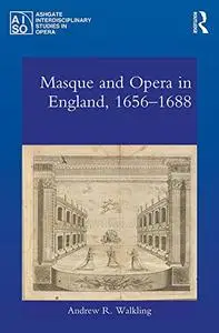 Masque and Opera in England, 1656-1688 (Ashgate Interdisciplinary Studies in Opera)