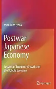 Postwar Japanese Economy: Lessons of Economic Growth and the Bubble Economy (Repost)