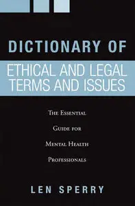 Dictionary of Ethical and Legal Terms and Issues: The Essential Guide for Mental Health Professionals (repost)