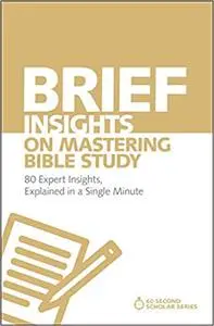 Brief Insights on Mastering Bible Study: 80 Expert Insights, Explained in a Single Minute