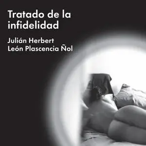 «Tratado de la infidelidad» by Julián Herbert,León Plascencia Ñol