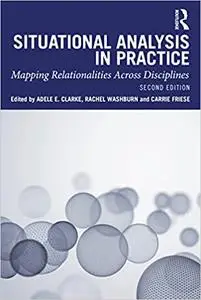 Situational Analysis in Practice: Mapping Relationalities Across Disciplines Ed 2