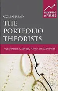 The Portfolio Theorists: von Neumann, Savage, Arrow and Markowitz (Great Minds in Finance) (Repost)