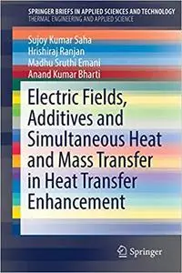 Electric Fields, Additives and Simultaneous Heat and Mass Transfer in Heat Transfer Enhancement