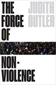 The Force of Nonviolence: An Ethico-Political Bind