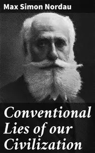 «Conventional Lies of our Civilization» by Max Simon Nordau