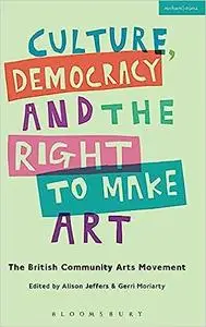 Culture, Democracy and the Right to Make Art: The British Community Arts Movement