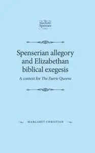 Spenserian Allegory and Elizabethan Biblical Exegesis : A Context for the Faerie Queene