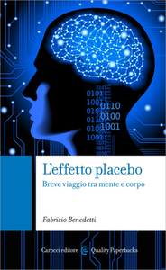 Fabrizio Benedetti - L’effetto placebo. Breve viaggio tra mente e corpo (2013)