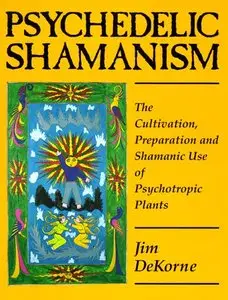Psychedelic Shamanism. The Cultivation, Preparation and Shamanic Use of Psychotropic Plants (Repost)
