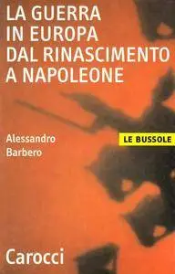 Alessandro Barbero, "La guerra in Europa dal Rinascimento a Napoleone" (repost)