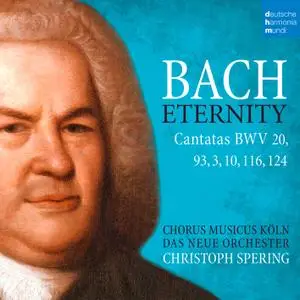 Christoph Spering - Bach: Eternity (Cantatas BWV 20, 93, 3, 10, 116, 124) (2018) [Official Digital Download]
