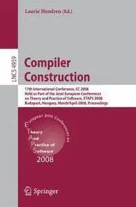 Compiler Construction: 17th International Conference, CC 2008, Held as Part of the Joint European Conferences on Theory and Pra