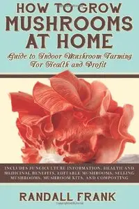 How to Grow Mushrooms at Home: Guide to Indoor Mushroom Farming for Health and Profit [Repost]
