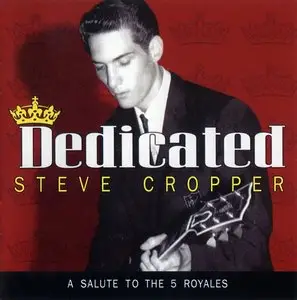 Steve Cropper - Dedicated: A Salute To The 5 Royales (2011)