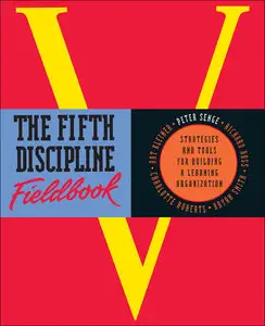 The Fifth Discipline Fieldbook: Strategies and Tools for Building a Learning Organization (Repost)