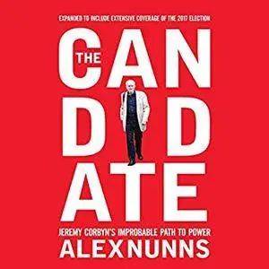 The Candidate: Jeremy Corbyn's Improbable Path to Power [Audiobook]