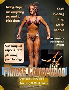 Fitness Competition Manual: Covering all aspects from planning to prep to stage