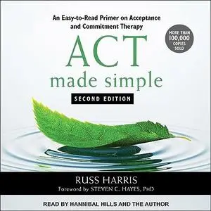 ACT Made Simple, Second Edition: An Easy-to-Read Primer on Acceptance and Commitment Therapy [Audiobook]