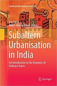 Subaltern Urbanisation in India: An Introduction to the Dynamics of Ordinary Towns (Repost)