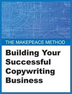 Makepeace Method: Building Your Successful Copywriting Business