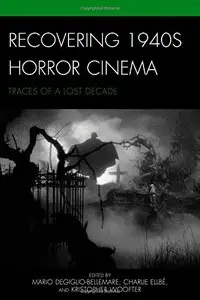 Recovering 1940s Horror Cinema: Traces of a Lost Decade