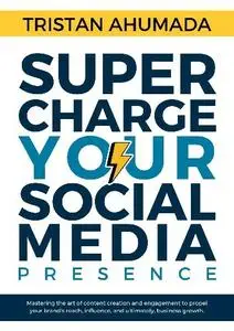 Tristan Ahumada - Supercharge Your Social Media Presence