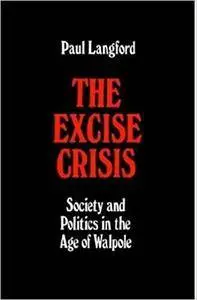 The Excise Crisis: Society and Politics in the Age of Walpole