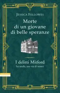 Jessica Fellowes - I delitti Mitford Vol. 2. Morte di un giovane di belle speranze