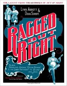 Ragged but Right: Black Traveling Shows, "Coon Songs," and the Dark Pathway to Blues and Jazz by Lynn Abbott, Doug Seroff
