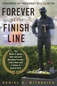 Forever at the Finish Line: The Quest to Honor New York City Marathon Founder Fred Lebow with a Statue in Central Park