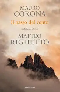 Mauro Corona, Matteo Righetto - Il passo del vento. Sillabario alpino