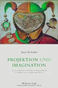 Projektion und Imagination: Die niederländische Landschaft der Frühen Neuzeit im Diskurs von Geographie und Malerei