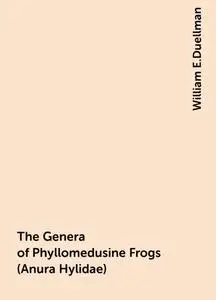 «The Genera of Phyllomedusine Frogs (Anura Hylidae)» by William E.Duellman