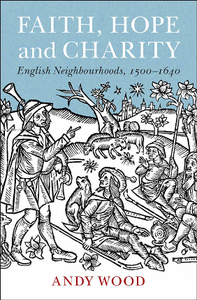 Faith, Hope and Charity : English Neighbourhoods, 1500–1640