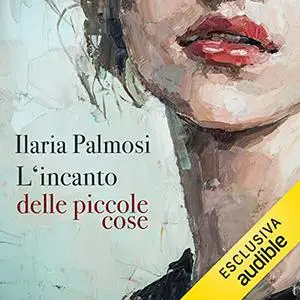 «L'incanto delle piccole cose» by Ilaria Palmosi