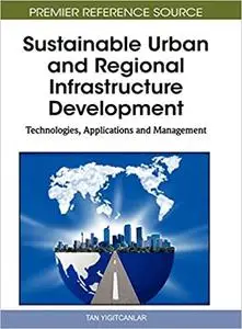 Sustainable Urban and Regional Infrastructure Development: Technologies, Applications and Management