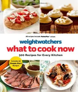Weight Watchers What to Cook Now: 300 Recipes for Every Kitchen (repost)