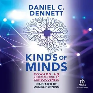 Kinds of Minds: Toward an Understanding of Consciousness [Audiobook]