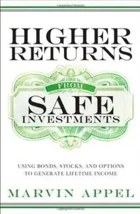 Higher Returns from Safe Investments: Using Bonds, Stocks, and Options to Generate Lifetime Income (repost)