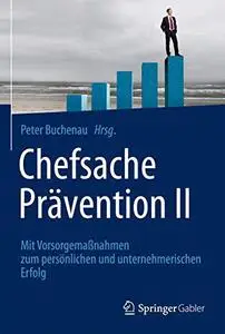 Chefsache Prävention II: Mit Vorsorgemaßnahmen zum persönlichen und unternehmerischen Erfolg