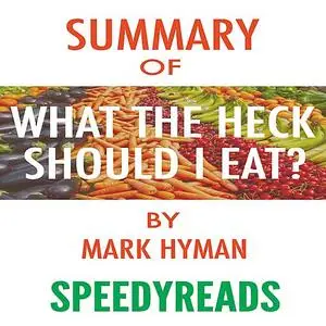 «Summary of Food: What the Heck Should I Eat? The No-Nonsense Guide to Achieving Optimal Weight and Lifelong Health By M