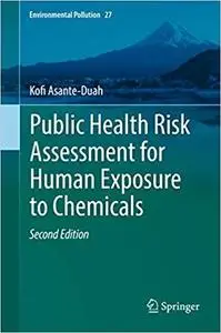 Public Health Risk Assessment for Human Exposure to Chemicals (Environmental Pollution Book 27) 2nd Edition [Repost]