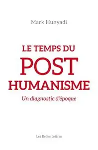 Mark Hunyadi, "Le temps du posthumanisme: Un diagnostic d'époque"