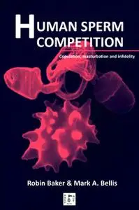 «Human Sperm Competition» by Robin Baker,Mark A. Bellis