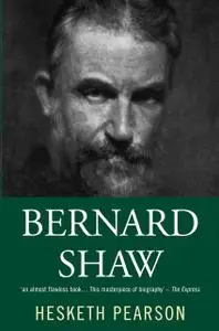 «Bernard Shaw: His Life And Personality» by Hesketh Pearson