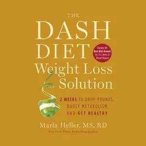 The Dash Diet Weight Loss Solution: 2 Weeks to Drop Pounds, Boost Metabolism, and Get Healthy [Audiobook]
