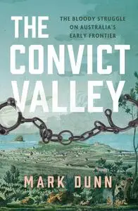 The Convict Valley: The bloody struggle on Australia's early frontier