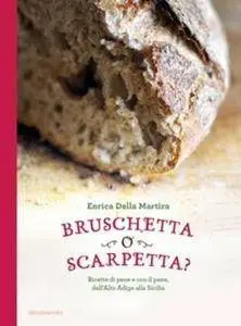 Enrica Della Martira - Bruschetta o scarpetta? Ricette di pane e con il pane, dall'Alto Adige alla Sicilia (2015) [Repost]
